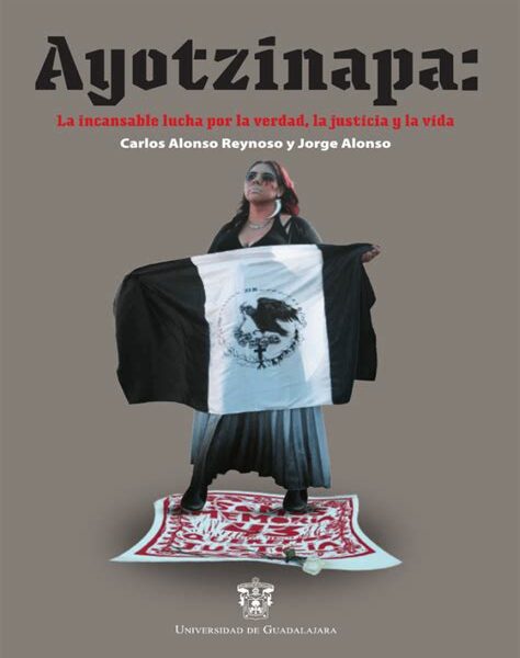 Ayotzinapa: 10 años de lucha y dolor por los 43 estudiantes desaparecidos, sin justicia ni verdad definitiva.