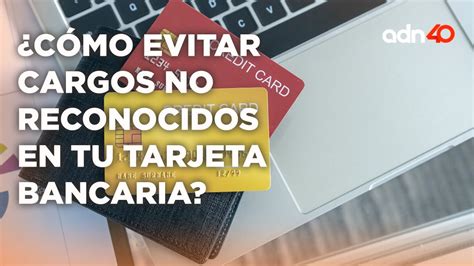 Revisa tus estados de cuenta regularmente y utiliza alertas de transacciones para proteger tus finanzas de cargos no reconocidos.