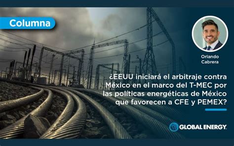 Las políticas energéticas de México ponen en riesgo su lugar en el T-MEC, según importantes figuras canadienses. La presión internacional crece.