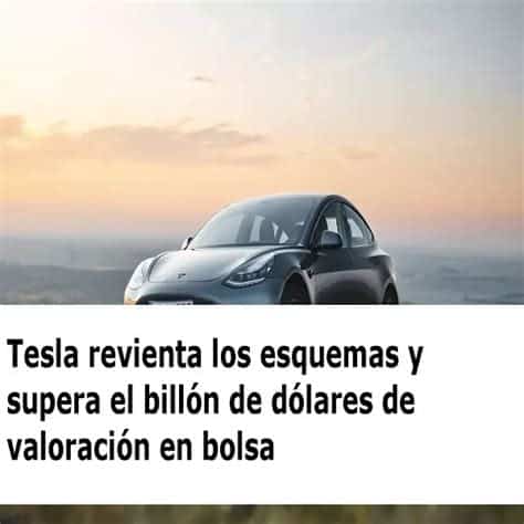 Tesla alcanza un billón de dólares en mercado, impulsada por un acuerdo con Hertz y posicionándose entre las cinco empresas más valiosas del mundo.